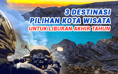 3 Destinasi Kota Wisata untuk Libur Akhir Tahun 2023