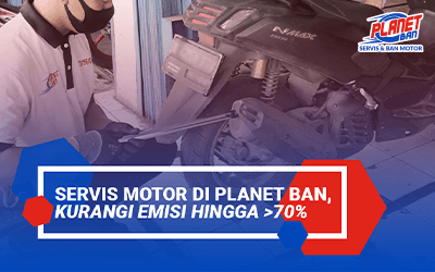 Servis Motor di Planet Ban, Kurangi Emisi hingga 70%