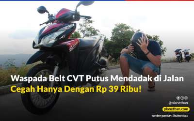 Waspada Belt CVT Putus Mendadak di Jalan, Cegah  Hanya Dengan Rp 39 Ribu