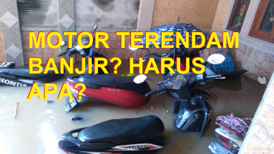 Motor Terendam Banjir? Ini Dia Yang Harus Dilakukan!