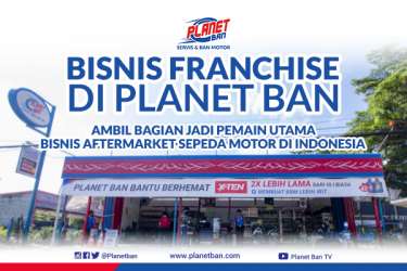 Ambil Bagian Jadi Pemain Utama Bisnis Aftermarket Sepeda Motor di Franchise Planet Ban