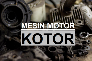 Tarikan Motor Jadi Berat Akibat Mesin Kotor? Bagaimana Penyebabnya?