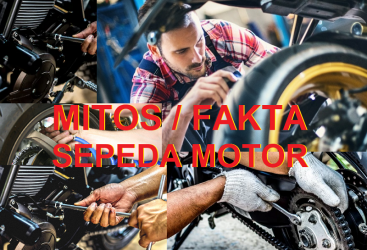 Mitos dan Fakta Seputar Sepeda Motor; Penting Nih!